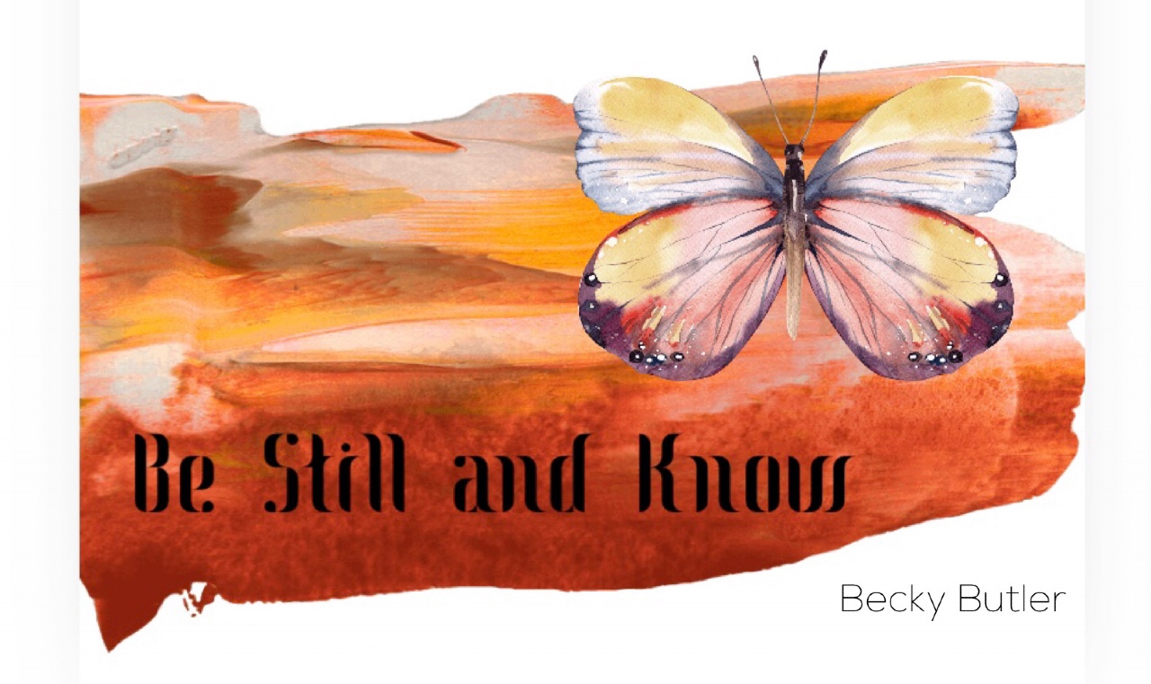 Be Still and Know……
